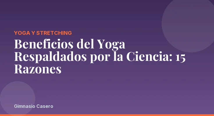 Beneficios del Yoga Respaldados por la Ciencia: 15 Razones