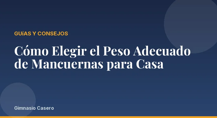 Cómo Elegir el Peso Adecuado de Mancuernas para Casa