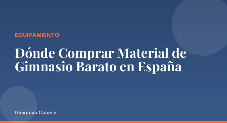Dónde Comprar Material de Gimnasio Barato en España