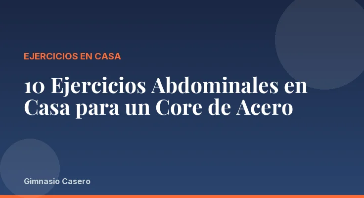 10 Ejercicios Abdominales en Casa para un Core de Acero