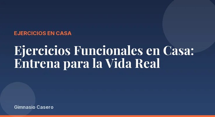 Ejercicios Funcionales en Casa: Entrena para la Vida Real