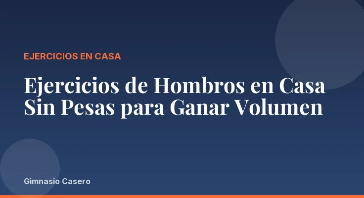 Ejercicios de Hombros en Casa Sin Pesas para Ganar Volumen