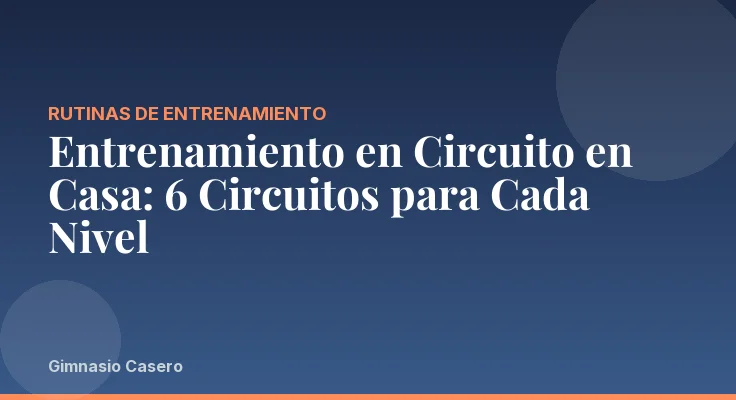 Entrenamiento en Circuito en Casa: 6 Circuitos para Cada Nivel