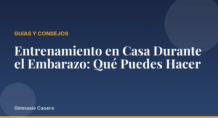 Entrenamiento en Casa Durante el Embarazo: Qué Puedes Hacer
