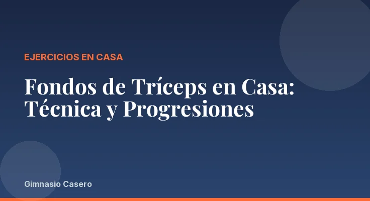 Fondos de Tríceps en Casa: Técnica y Progresiones
