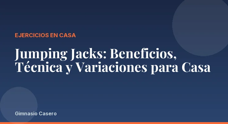 Jumping Jacks: Beneficios, Técnica y Variaciones para Casa
