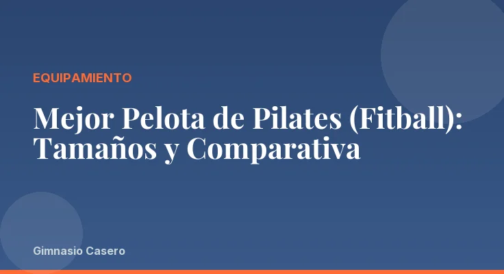 Mejor Pelota de Pilates (Fitball): Tamaños y Comparativa