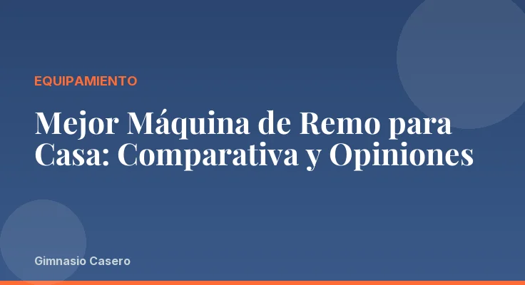 Mejor Máquina de Remo para Casa: Comparativa y Opiniones