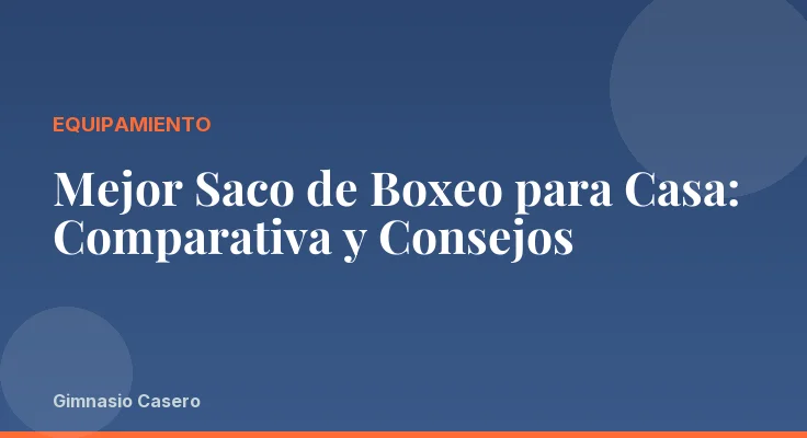 Mejor Saco de Boxeo para Casa: Comparativa y Consejos