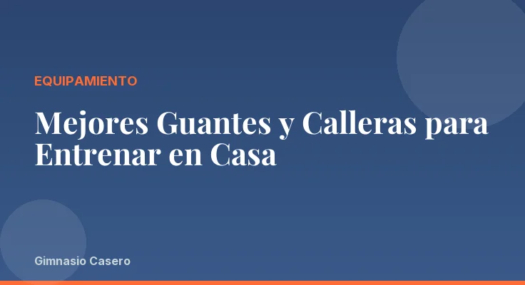 Mejores Guantes y Calleras para Entrenar en Casa