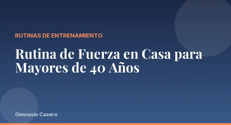 Rutina de Fuerza en Casa para Mayores de 40 Años