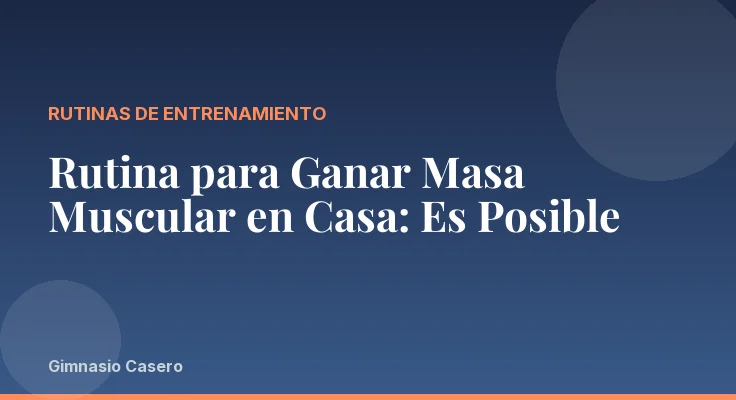 Rutina para Ganar Masa Muscular en Casa: Es Posible