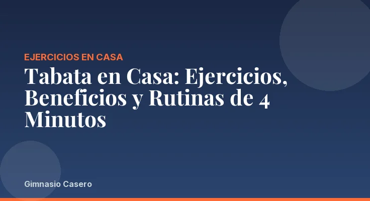 Tabata en Casa: Ejercicios, Beneficios y Rutinas de 4 Minutos