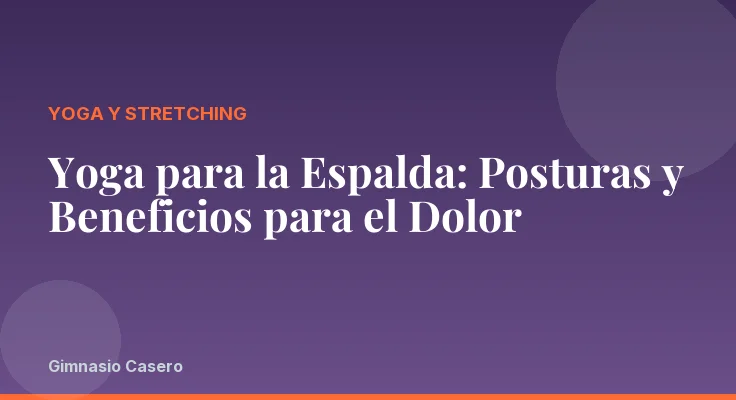 Yoga para la Espalda: Posturas y Beneficios para el Dolor